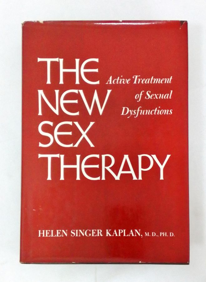 The New Sex Therapy – Active Treatment Of Sexual Dysfunctions - Helen Singer Kaplan