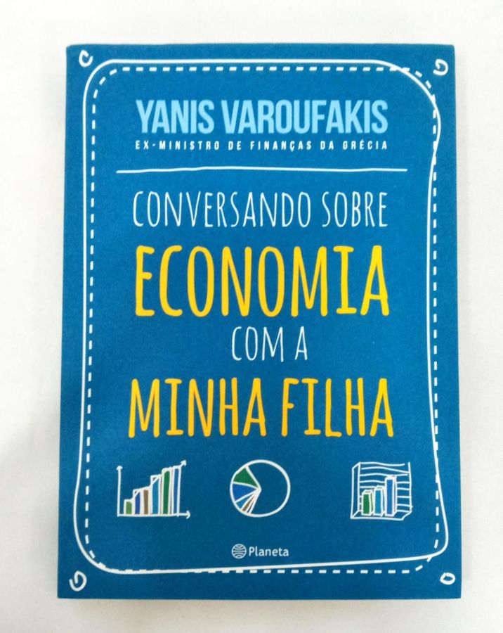 Conversando Sobre Economia Com Minha Filha - Yanis Varoufakis