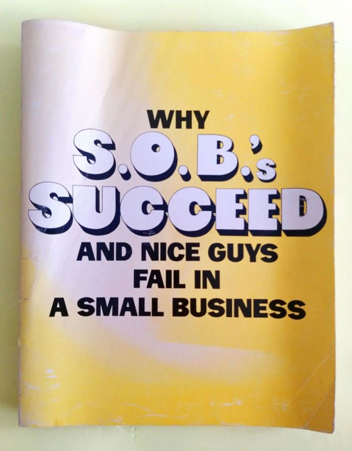 <a href="https://www.touchelivros.com.br/livro/why-s-o-b-s-succeed-and-nice-guys-fail-in-small-business/">Why S. O. B.s Succeed and Nice Guys Fail in Small Business - Robert Morrison</a>