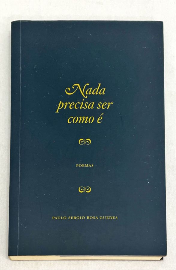 <a href="https://www.touchelivros.com.br/livro/nada-precisa-ser-como-e-poemas/">Nada Precisa Ser Como é – Poemas - Paulo Sergio Rosa Guedes</a>