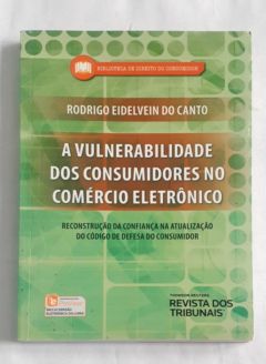 <a href="https://www.touchelivros.com.br/livro/a-vulnerabilidade-dos-consumidores-no-comercio-eletronico/">A Vulnerabilidade dos Consumidores no Comércio Eletrônico - Rodrigo Eidelvein do Canto</a>