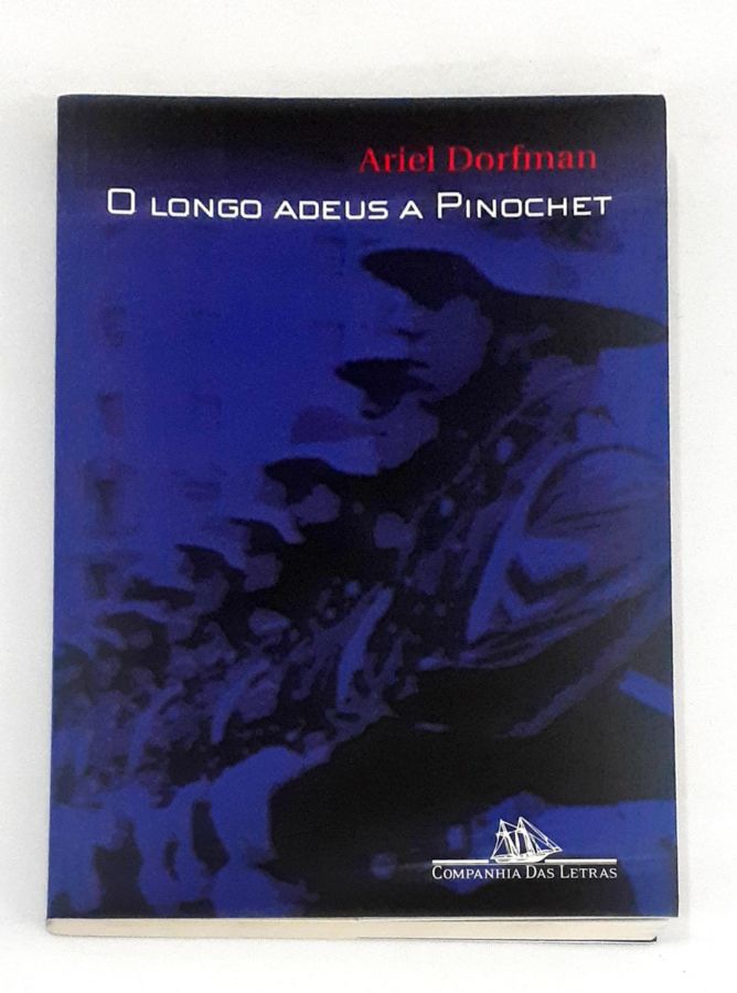 <a href="https://www.touchelivros.com.br/livro/o-longo-adeus-a-pinochet/">O Longo Adeus a Pinochet - Ariel Dorfman</a>