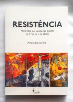 <a href="https://www.touchelivros.com.br/livro/resistencia-memoria-da-ocupacao-nazista-na-franca-e-na-italia/">Resistência – Memória da Ocupação Nazista na França e na Itália - Denise Rollemberg</a>