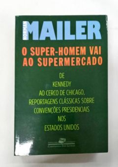 <a href="https://www.touchelivros.com.br/livro/o-super-homem-vai-ao-supermercado/">O Super-Homem Vai ao Supermercado - Norman Mailer</a>