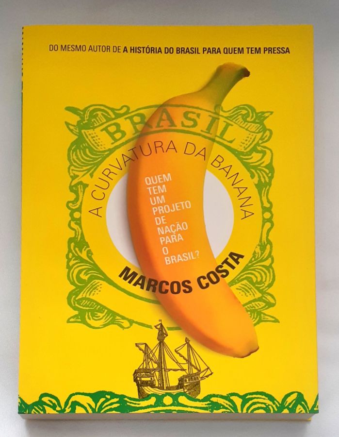 <a href="https://www.touchelivros.com.br/livro/a-curvatura-da-banana-quem-tem-um-projeto-de-nacao-para-o-brasil/">A Curvatura da Banana – Quem tem um Projeto de Nação para o Brasil? - Marcos Costa</a>