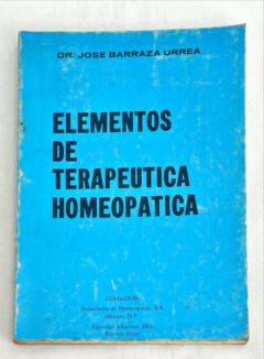 <a href="https://www.touchelivros.com.br/livro/elementos-de-terapeutica-homeopatica/">Elementos de Terapeutica Homeopatica - Dr Jose Barraza Urrea</a>