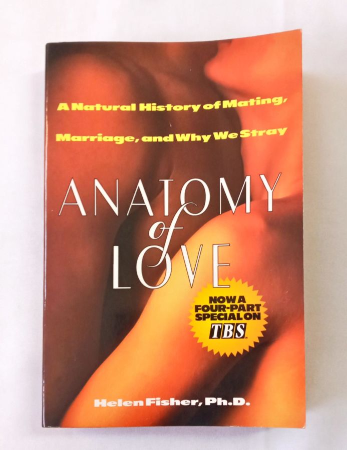 <a href="https://www.touchelivros.com.br/livro/anatomy-of-love-a-natural-history-of-mating-marriage-and-why-we-stray/">Anatomy of Love: A Natural History of Mating, Marriage, and Why We Stray - Helen Fisher</a>