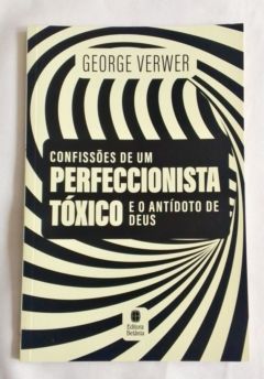 <a href="https://www.touchelivros.com.br/livro/confissoes-de-um-perfeccionista-toxico/">Confissões De Um Perfeccionista Tóxico - George Verwer</a>