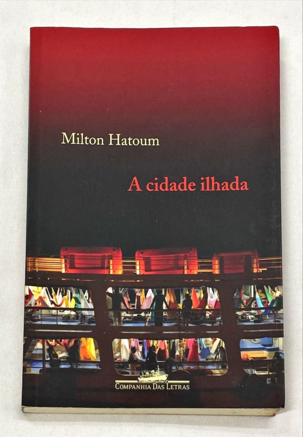 A Cidade Ilhada - Milton Hatoum