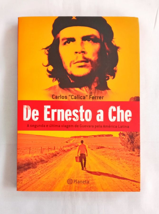 <a href="https://www.touchelivros.com.br/livro/de-ernesto-a-che/">De Ernesto a Che - Carlos Calica Ferrer</a>