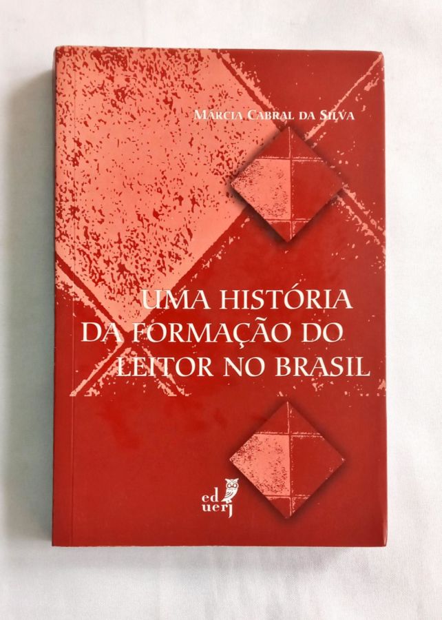 <a href="https://www.touchelivros.com.br/livro/uma-historia-da-formacao-do-leitor-no-brasil/">Uma História da Formação do Leitor no Brasil - Márcia Cabral da Silva</a>