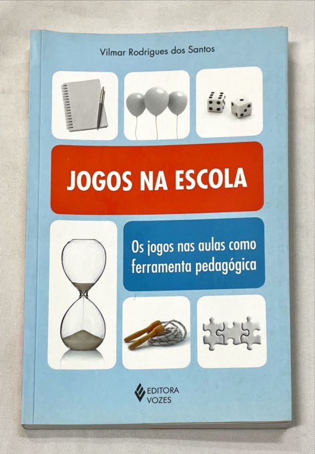 Jogos na Escola – Os Jogos Nas Aulas Como Ferramenta Pedagógica – Vilmar  Rodrigues dos Santos – Touché Livros
