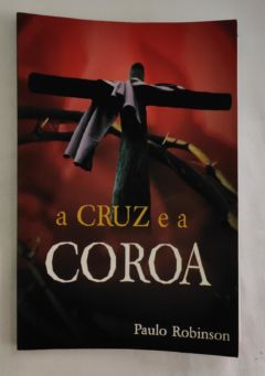 <a href="https://www.touchelivros.com.br/livro/a-cruz-e-coroa/">A Cruz E Coroa - Paulo Robinson</a>