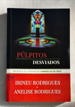 <a href="https://www.touchelivros.com.br/livro/pulpitos-desviados/">Púlpitos Desviados - Irineu Rodrigues & Anelise Rodrigues</a>