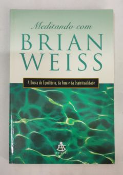<a href="https://www.touchelivros.com.br/livro/meditando-com-brian-weiss/">Meditando com Brian Weiss - Brian Weiss</a>