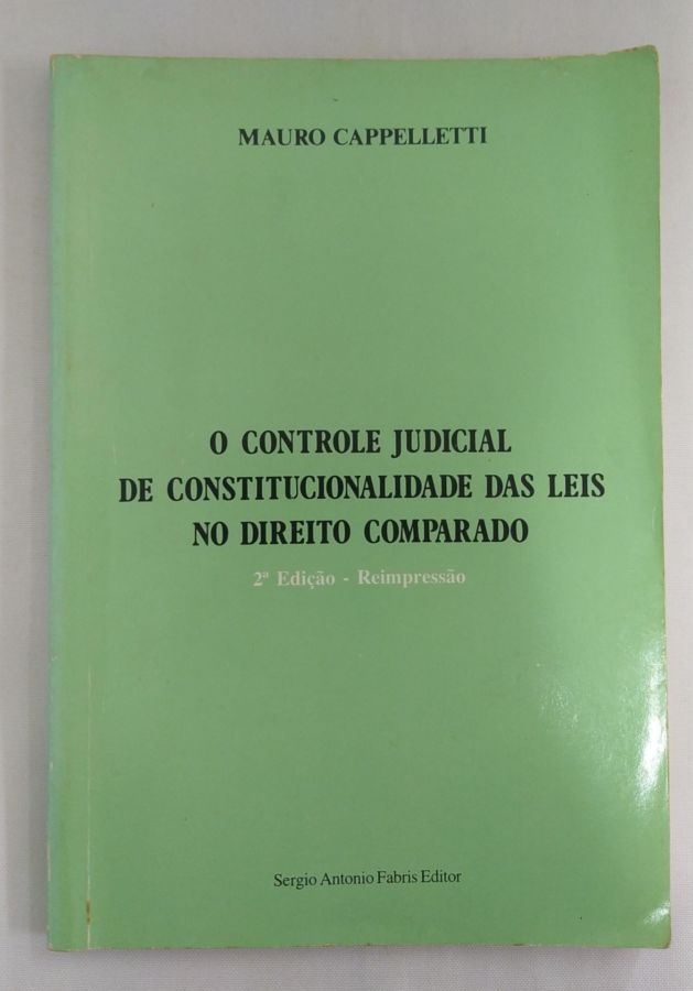 O Controle Judicial De Constitucionalidade Das Leis No Direito Comparado - Mauro Cappelletti