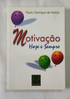 <a href="https://www.touchelivros.com.br/livro/motivacao-hoje-e-sempre/">Motivação Hoje e Sempre - Paulo Henrique de Araújo</a>