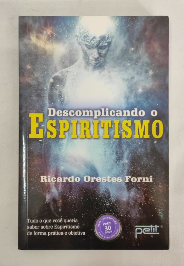 <a href="https://www.touchelivros.com.br/livro/descomplicando-o-espiritismo/">Descomplicando o Espiritismo - Ricardo Orestes Forni</a>
