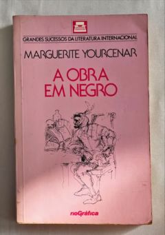 <a href="https://www.touchelivros.com.br/livro/a-obra-em-negro/">A Obra em Negro - Marguerite Yourcenar</a>