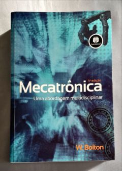 <a href="https://www.touchelivros.com.br/livro/mecatronica-uma-abordagem-multidisciplinar/">Mecatrônica – Uma Abordagem Multidisciplinar - W. Bolton</a>