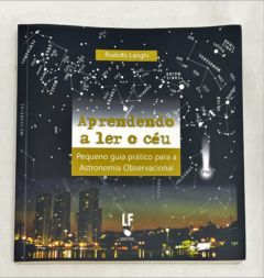<a href="https://www.touchelivros.com.br/livro/aprendendo-a-ler-o-ceu-pequeno-guia-pratico-para-a-astronomia-observacional/">Aprendendo a Ler o Céu – Pequeno Guia Prático Para a Astronomia Observacional - Rodolfo Langhi</a>