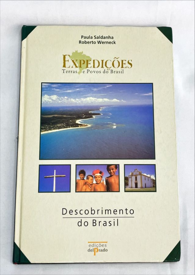 <a href="https://www.touchelivros.com.br/livro/expedicoes-terras-e-povos-do-brasil-descobrimento-do-brasil/">Expedições Terras e Povos do Brasil – Descobrimento do Brasil - Paula Saldanha e Roberto Werneck</a>