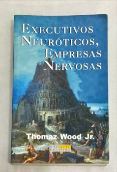 <a href="https://www.touchelivros.com.br/livro/executivos-neuroticos-empresas-nervosas/">Executivos Neuróticos, Empresas Nervosas - Thomaz Wood Jr</a>