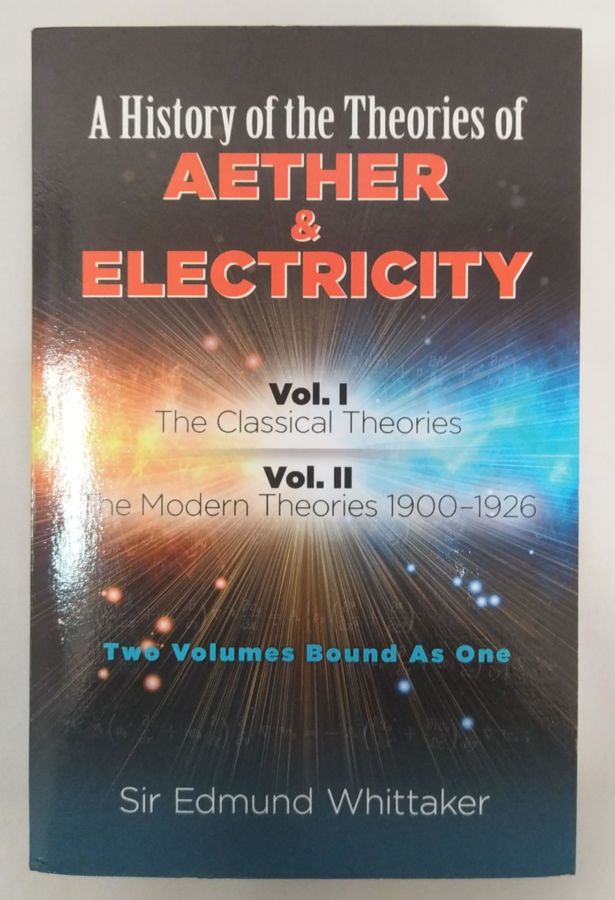 <a href="https://www.touchelivros.com.br/livro/a-history-of-the-theories-of-aether-electricity/">A History of the Theories of Aether & Electricity - Sir Edmund Whittaker</a>