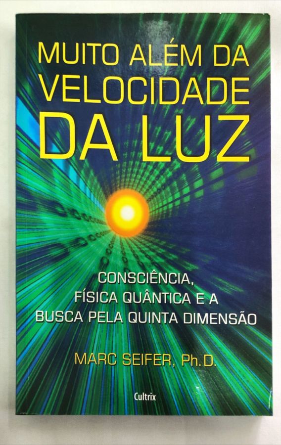 <a href="https://www.touchelivros.com.br/livro/muito-alem-da-velocidade-da-luz/">Muito Além da Velocidade da Luz - Marc Seifer, Ph. D.</a>