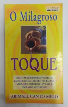 <a href="https://www.touchelivros.com.br/livro/o-milagroso-toque/">O Milagroso Toque - Abimael Canto Melo</a>