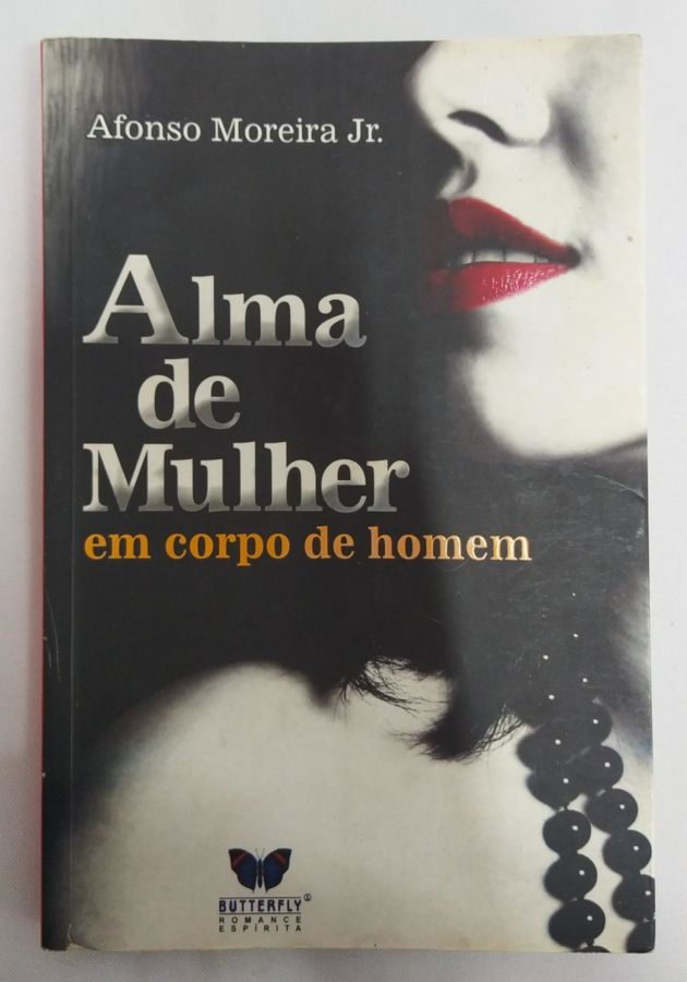<a href="https://www.touchelivros.com.br/livro/alma-de-mulher-em-corpo-de-homem/">Alma de Mulher em Corpo de Homem - Afonso Moreira Júnior</a>