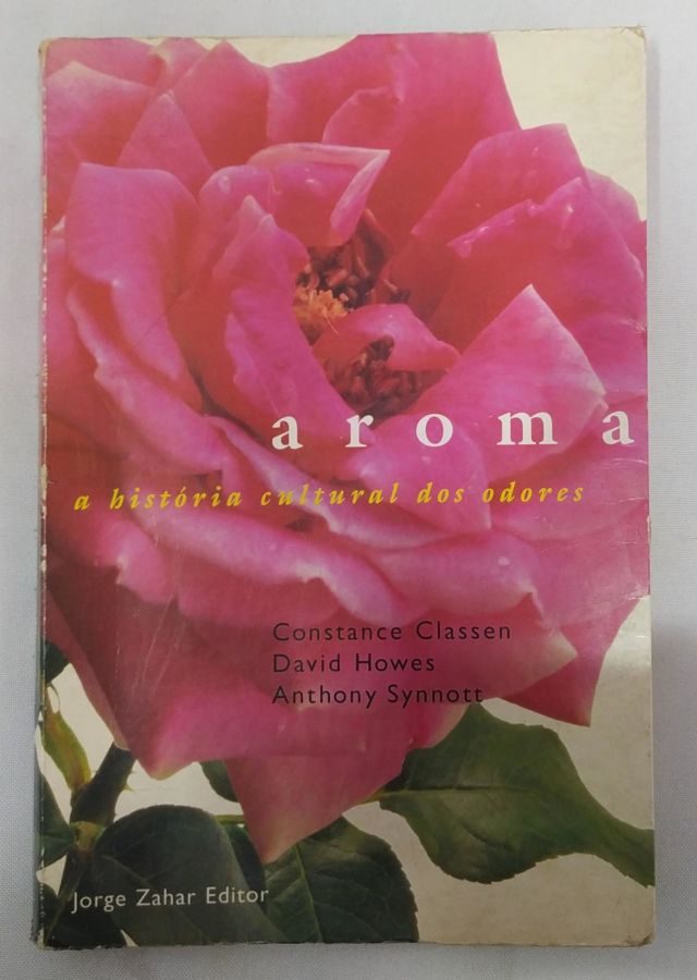 Aroma – A História Cultural Dos Odores - Constance Classen, David Howes e Anthony Synnott