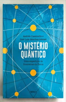 <a href="https://www.touchelivros.com.br/livro/o-misterio-quantico-2/">O Mistério Quântico - Andrés Cassinello e José Luis Sánches Gómez</a>