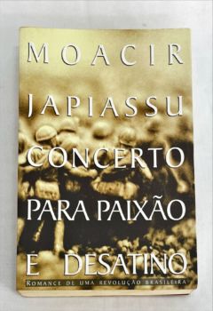 <a href="https://www.touchelivros.com.br/livro/concerto-para-paixao-e-desatino/">Concerto Para Paixão e Desatino - Moacir Japiassu</a>