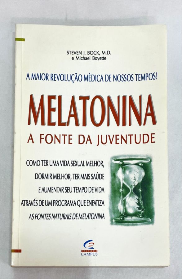 <a href="https://www.touchelivros.com.br/livro/melatonina-a-fonte-da-juventude/">Melatonina – A Fonte Da Juventude - M. D. e Michael Boyette, Steven J. Bock</a>