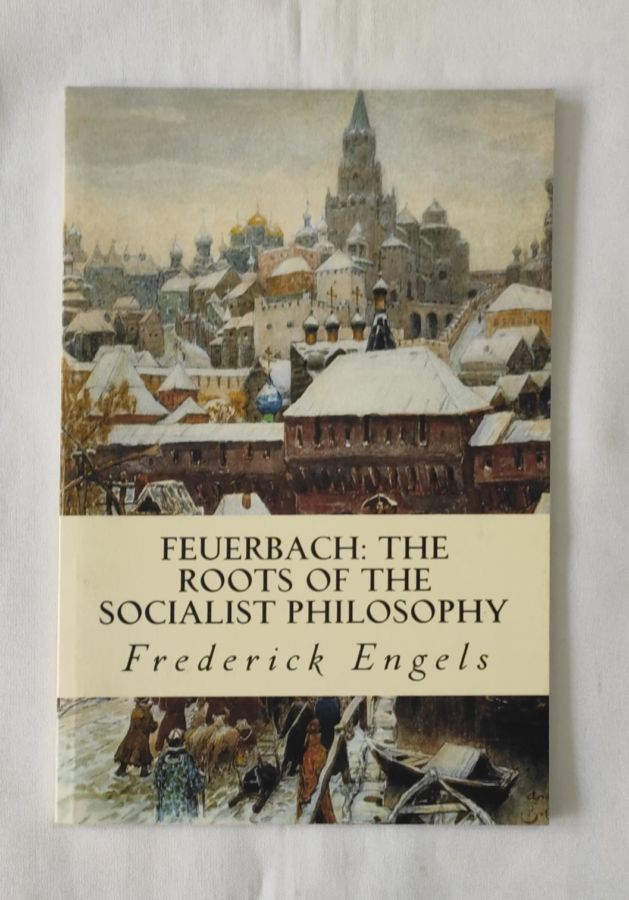 <a href="https://www.touchelivros.com.br/livro/feuerbach-the-roots-of-the-socialist-philosophy/">Feuerbach: The Roots of the Socialist Philosophy - Frederick Engels</a>