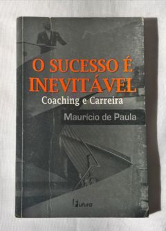 <a href="https://www.touchelivros.com.br/livro/sucesso-e-inevitavel-coaching-e-carreira/">Sucesso é Inevitável – Coaching E Carreira - Maurício De Paula</a>