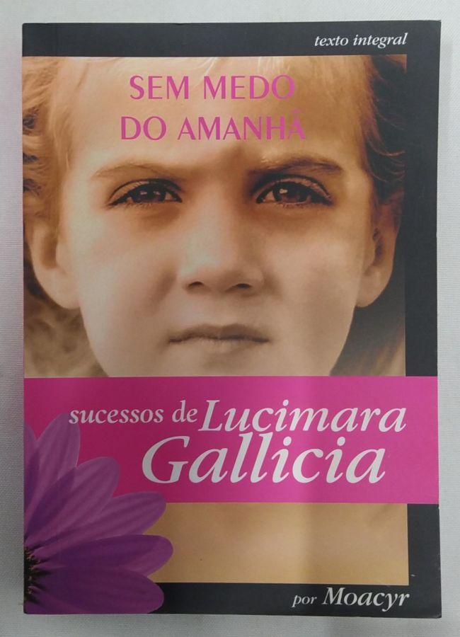 <a href="https://www.touchelivros.com.br/livro/sem-medo-do-amanha-3/">Sem Medo do Amanha - Lucimara Gallicia</a>