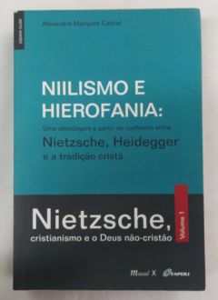 <a href="https://www.touchelivros.com.br/livro/niilismo-e-hierofania-uma-abordagem-a-partir-do-confronto-entre-nietzsche-heidegger-e-a-tradicao-crista-nietzsche-cristianismo-e-o-deus-nao-cristao-volume-i/">Niilismo e Hierofania. Uma Abordagem a Partir do Confronto Entre Nietzsche, Heidegger e a Tradição Cristã. Nietzsche, Cristianismo e o Deus não Cristão – Volume I - Alexandre Marques Cabral</a>