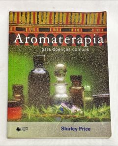 <a href="https://www.touchelivros.com.br/livro/aromaterapia-para-doencas-comuns/">Aromaterapia Para Doenças Comuns - Shirley Price</a>