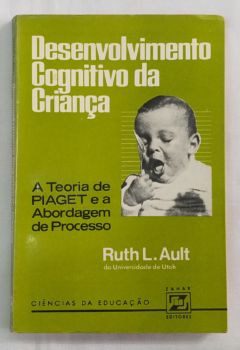 <a href="https://www.touchelivros.com.br/livro/desenvolvimento-cognitivo-da-crianca/">Desenvolvimento Cognitivo da Criança - Ruth L. Ault</a>