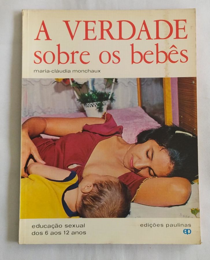 <a href="https://www.touchelivros.com.br/livro/a-verdade-sobre-os-bebes/">A Verdade Sobre os Bebês - Maria-Cláudia Monchaux</a>