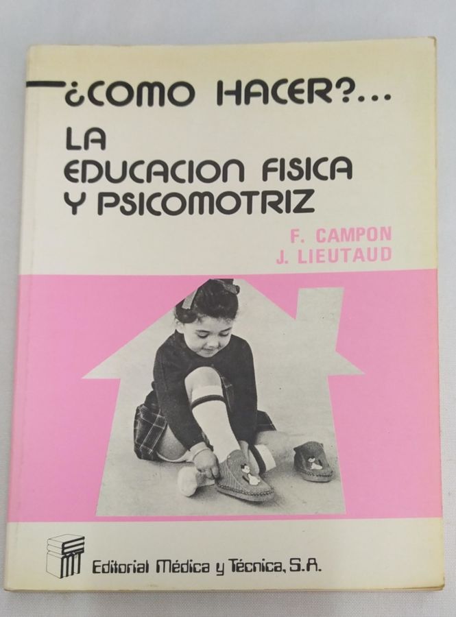 <a href="https://www.touchelivros.com.br/livro/la-educacion-fisica-y-psicomotriz/">La educación física y psicomotriz - F. Campon</a>