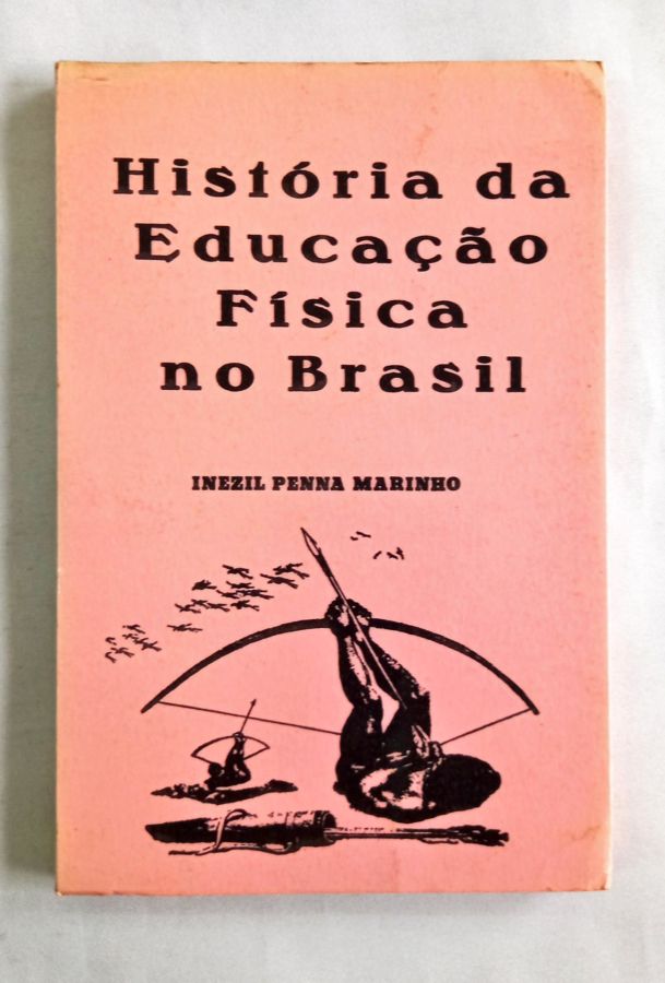 História Da Educação Física No Brasil - Inezil Penna Marinho