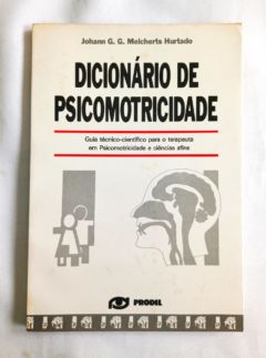 <a href="https://www.touchelivros.com.br/livro/dicionario-de-psicomotricidade/">Dicionário De Psicomotricidade - Johann G. G. Melcherts Hurtado</a>
