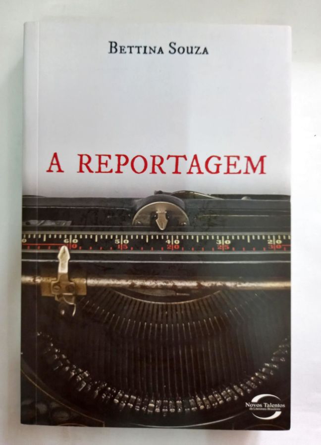 <a href="https://www.touchelivros.com.br/livro/a-reportagem/">A Reportagem - Bettina Souza</a>