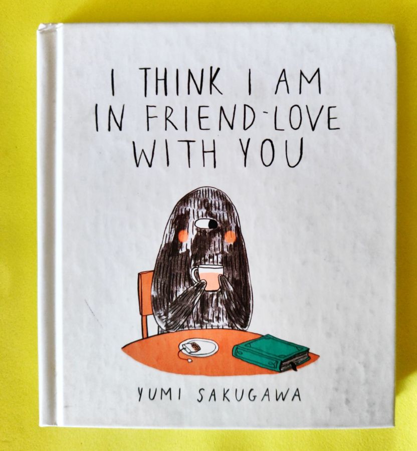<a href="https://www.touchelivros.com.br/livro/i-think-i-am-in-friend-love-with-you/">I Think I Am in Friend-Love with You - Yumi Sakugawa</a>
