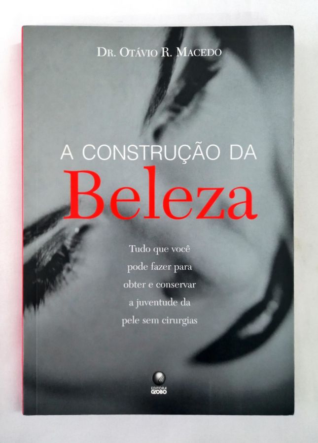 <a href="https://www.touchelivros.com.br/livro/a-construcao-da-beleza/">A Construção Da Beleza - Dr. Otávio R. Macedo</a>