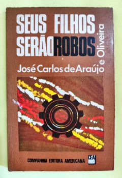 <a href="https://www.touchelivros.com.br/livro/seus-filhos-serao-robos-2/">Seus Filhos Serão Robôs - José Carlos de Araújo e Oliveira</a>