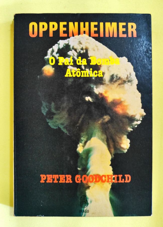 <a href="https://www.touchelivros.com.br/livro/oppenheimer-o-pai-da-bomba-atomica/">Oppenheimer – O Pai da Bomba Atômica - Peter Goodchild</a>
